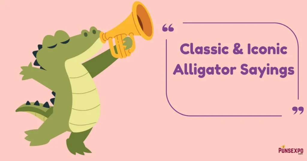Classic And Iconic Alligator Sayings