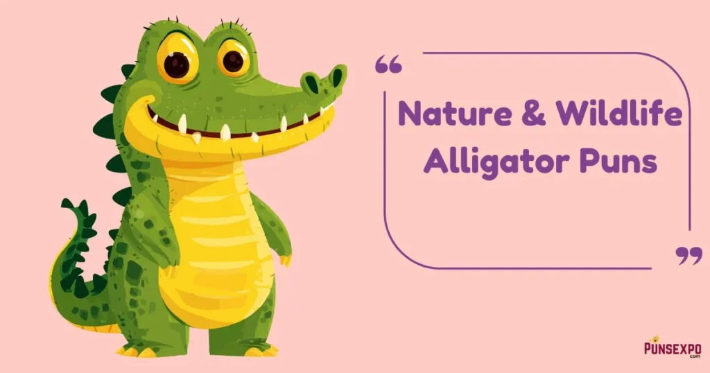 Nature And Wildlife Alligator Puns