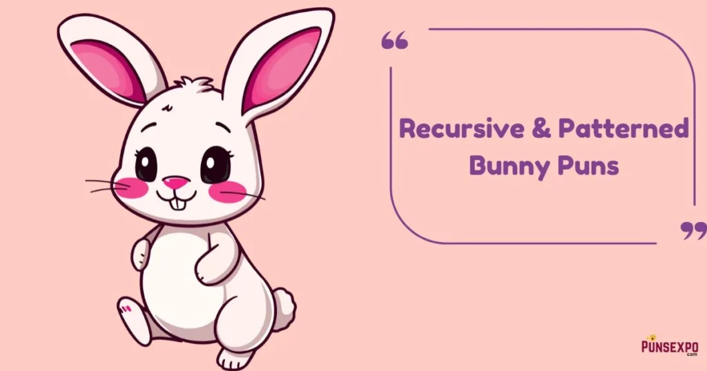 Recursive And Patterned Bunny Puns