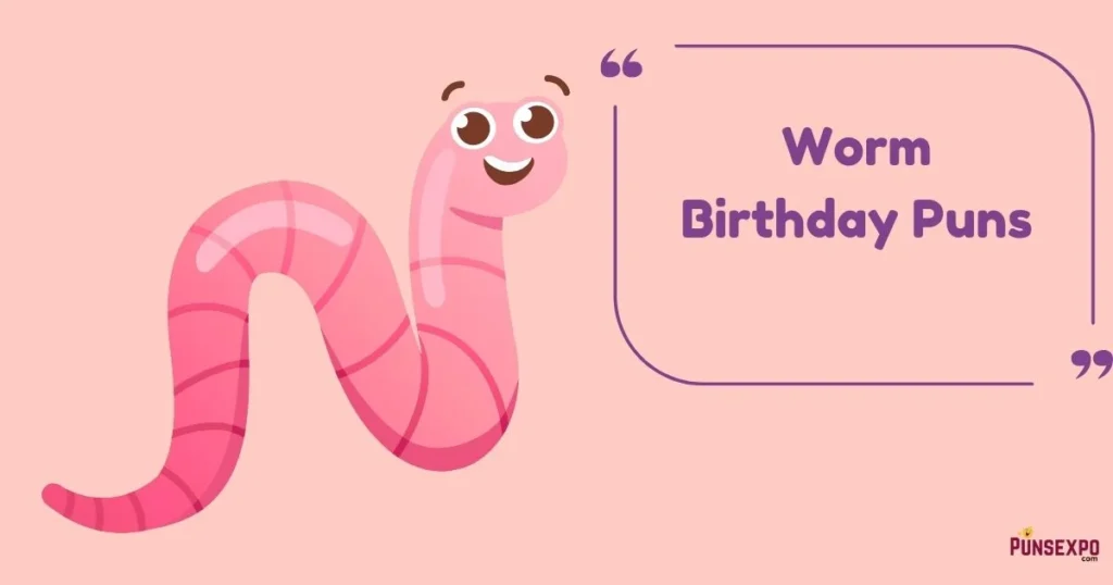 Worm Birthday Puns