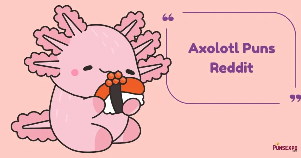 Axolotl Puns Reddit