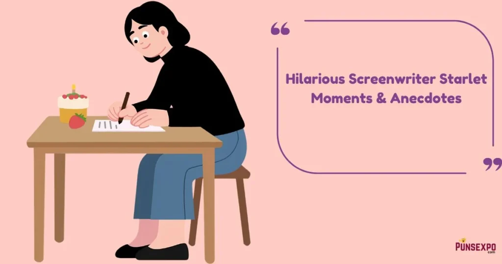 Hilarious Screenwriter Starlet Moments And Anecdotes