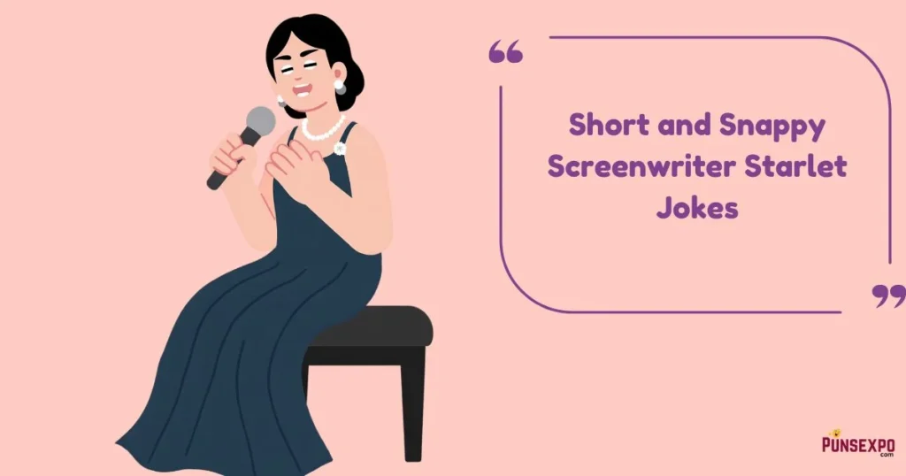 Short And Snappy Screenwriter Starlet Jokes