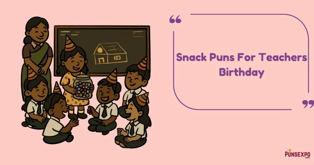 Snack Puns For Teachers Birthday