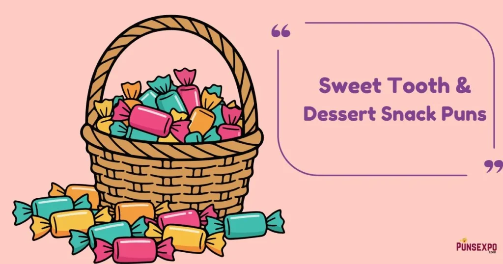 Sweet Tooth And Dessert Snack Puns